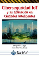 CIBERSEGURIDAD IOT Y SU APLICACION EN CIUDADES INTELIGENTES - 9788419444738